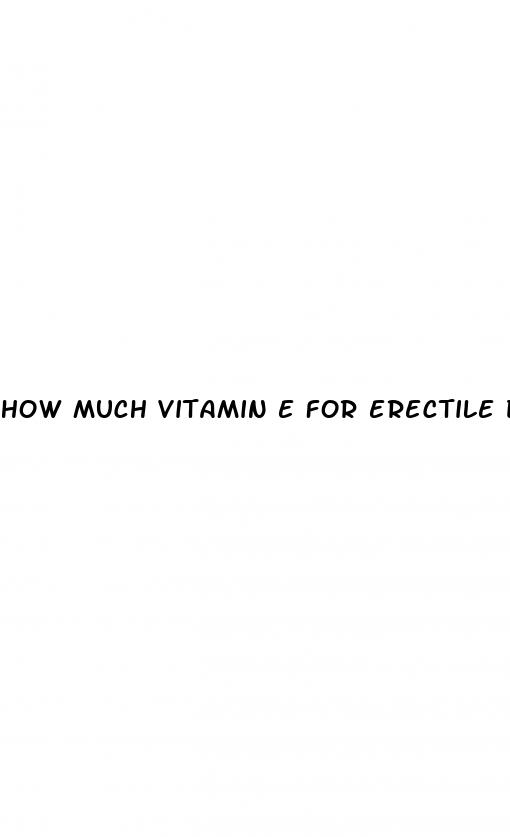 how much vitamin e for erectile dysfunction