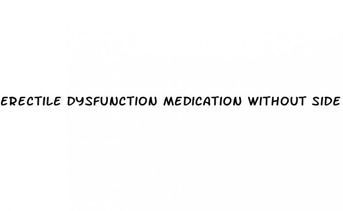 erectile dysfunction medication without side effects