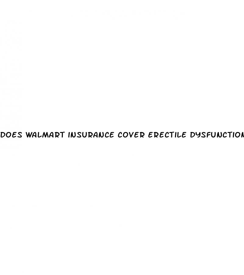 does walmart insurance cover erectile dysfunction drugs