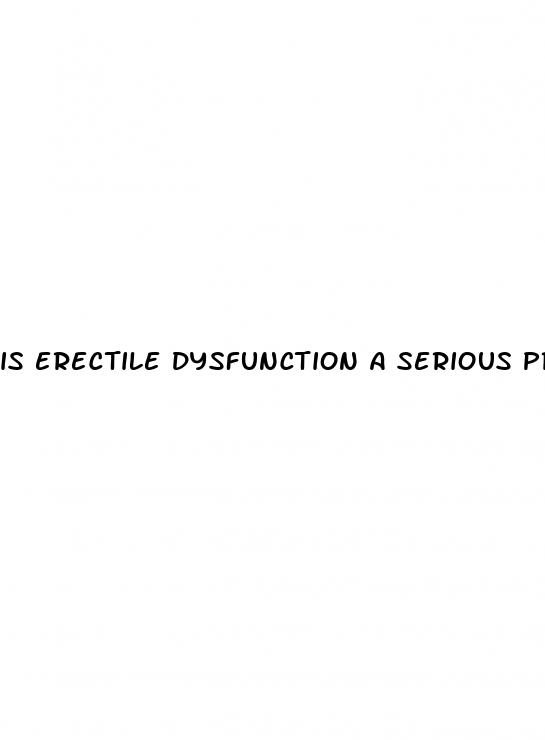 is erectile dysfunction a serious problem