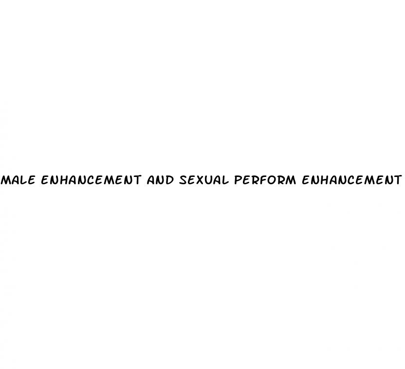 male enhancement and sexual perform enhancement