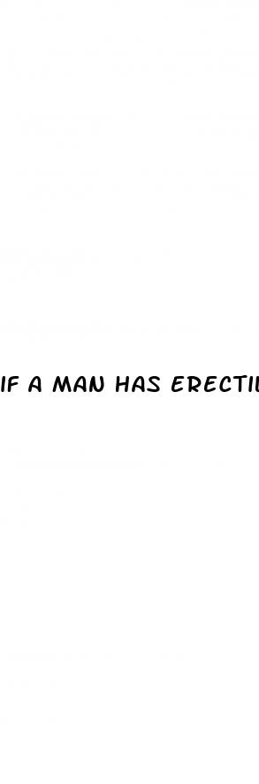 if a man has erectile dysfunction