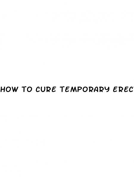 how to cure temporary erectile dysfunction