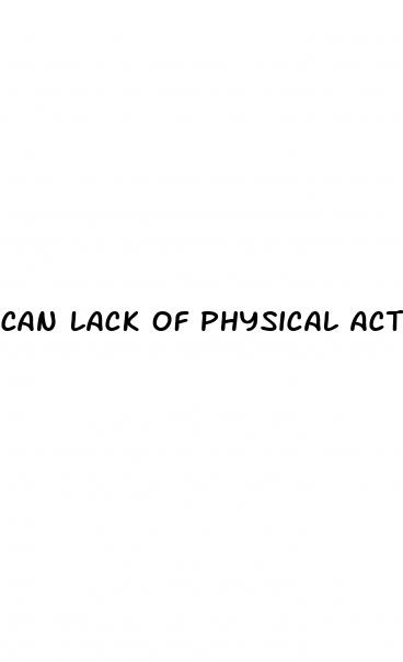 can lack of physical activity cause erectile dysfunction