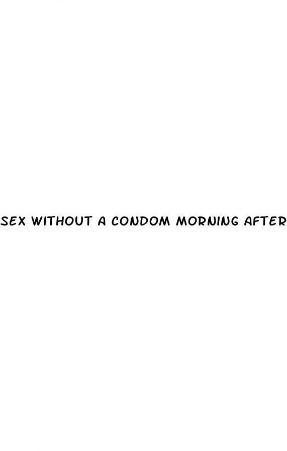 sex without a condom morning after pill