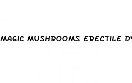 magic mushrooms erectile dysfunction