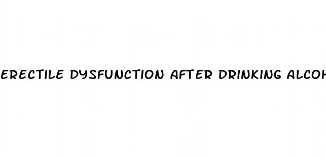 erectile dysfunction after drinking alcohol