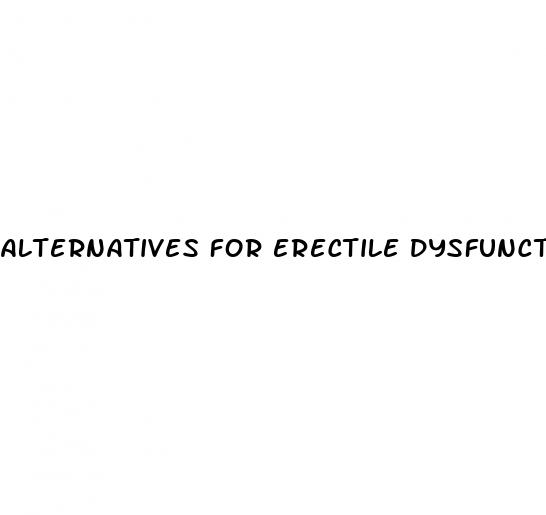 alternatives for erectile dysfunction