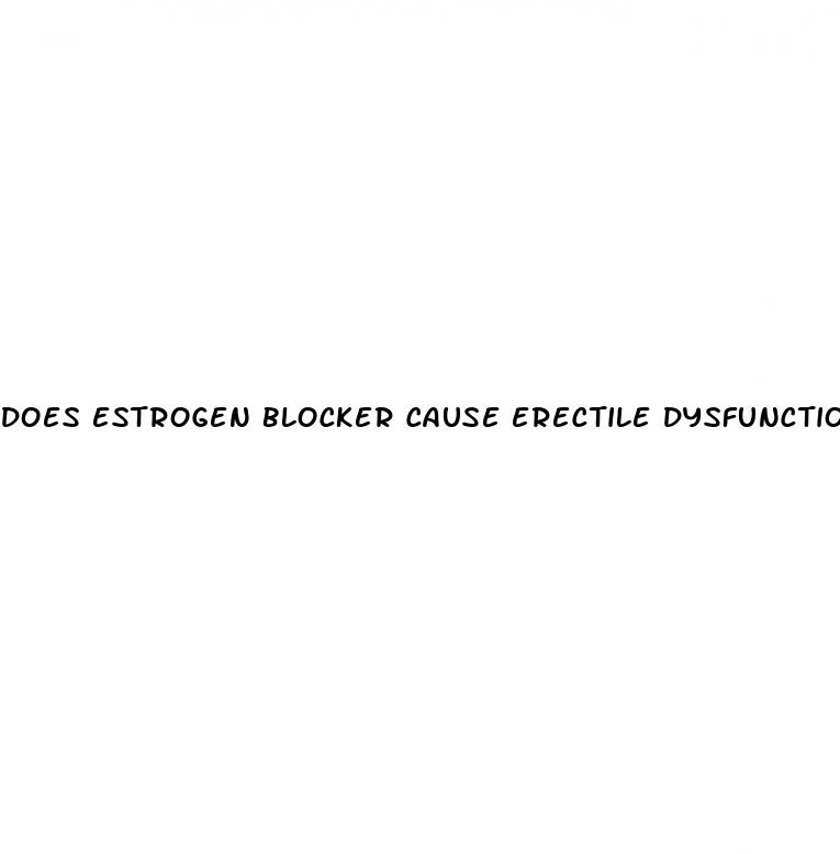 does estrogen blocker cause erectile dysfunction