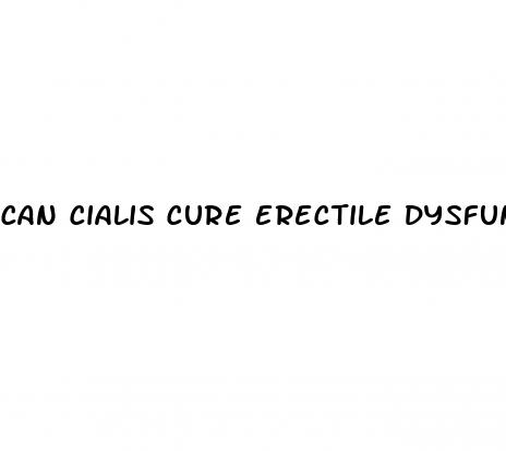 can cialis cure erectile dysfunction permanently