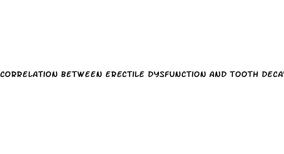 correlation between erectile dysfunction and tooth decay