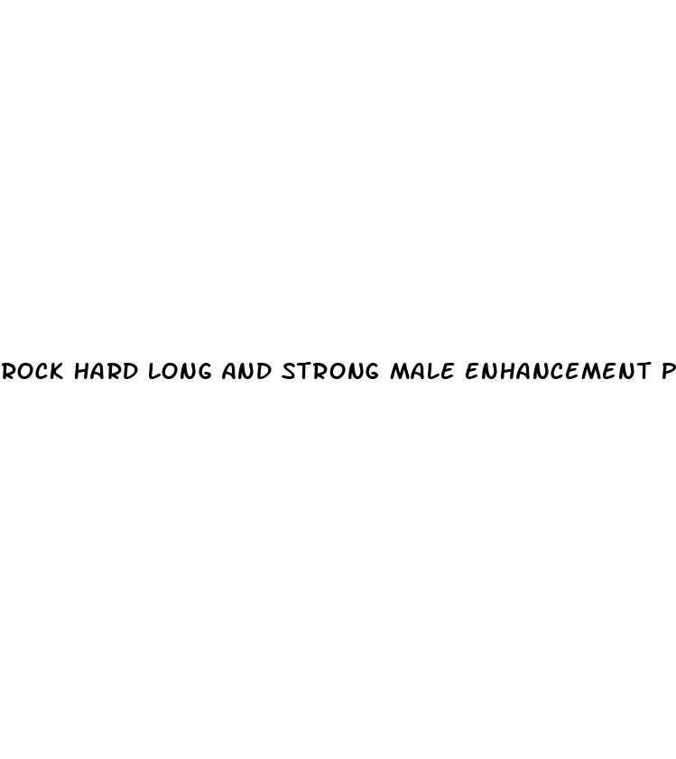 rock hard long and strong male enhancement pill