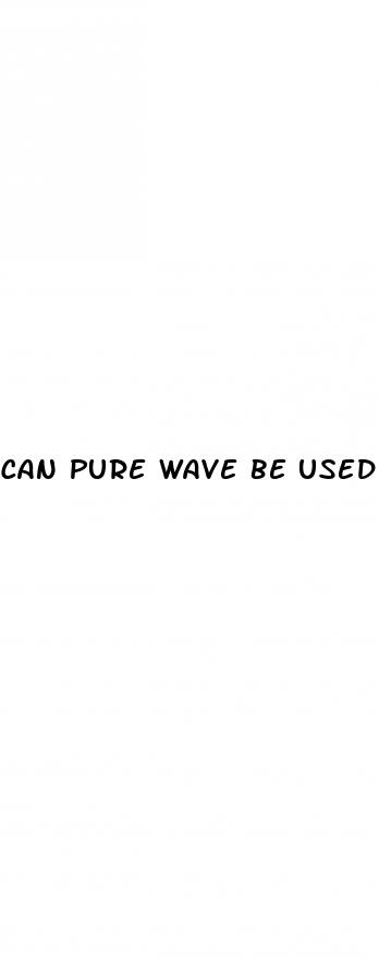 can pure wave be used for erectile dysfunction