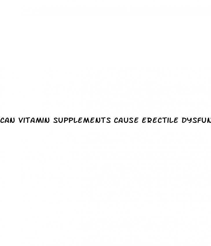 can vitamin supplements cause erectile dysfunction