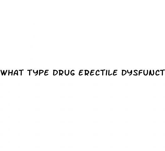 what type drug erectile dysfunction