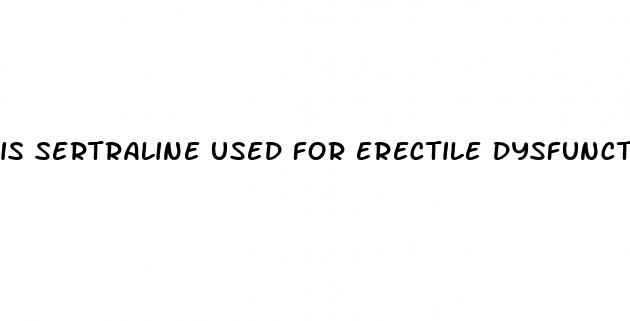 is sertraline used for erectile dysfunction