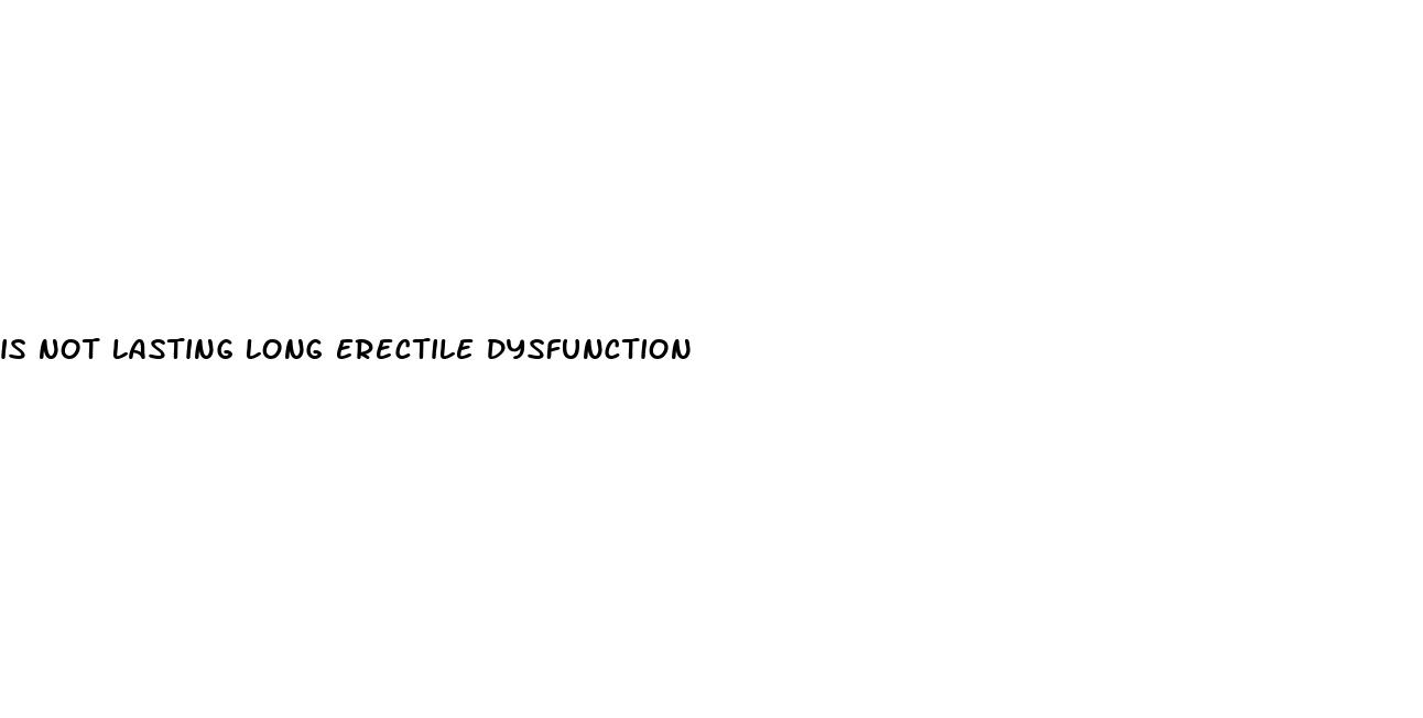 is not lasting long erectile dysfunction