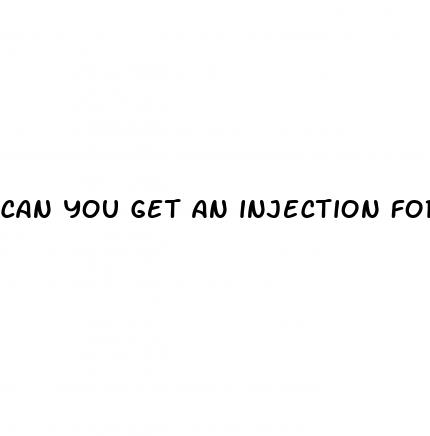 can you get an injection for erectile dysfunction