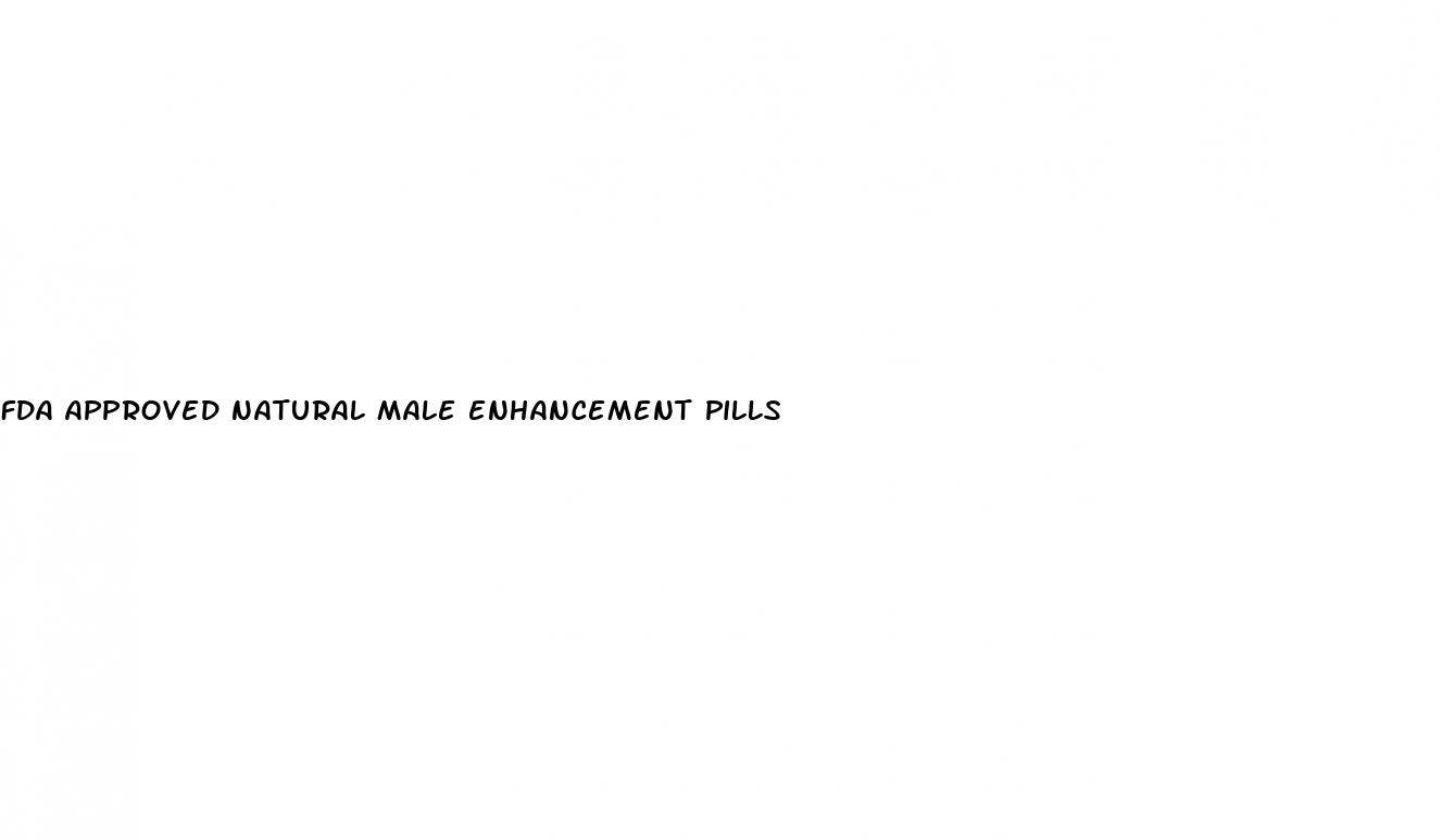 fda approved natural male enhancement pills