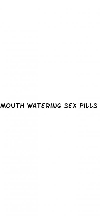 mouth watering sex pills