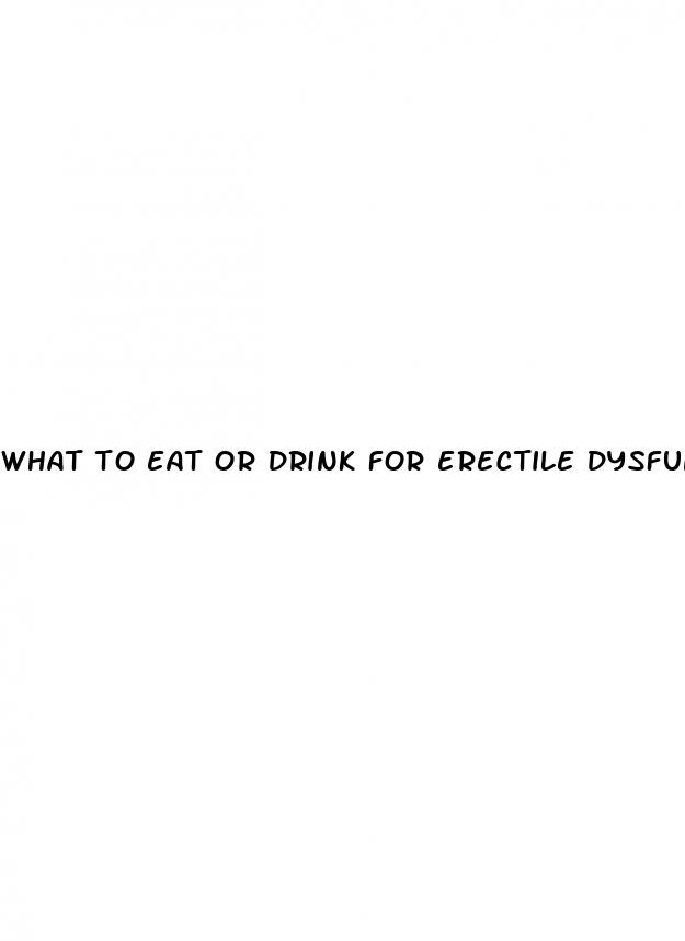 what to eat or drink for erectile dysfunction