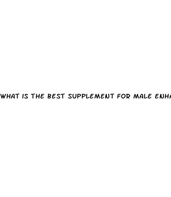 what is the best supplement for male enhancement