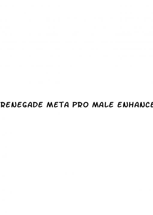 renegade meta pro male enhancement