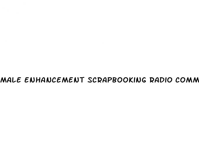 male enhancement scrapbooking radio commercial