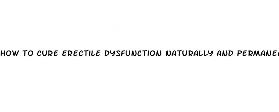 how to cure erectile dysfunction naturally and permanently quora