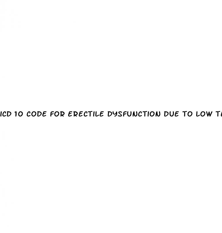 icd 10 code for erectile dysfunction due to low testosterone