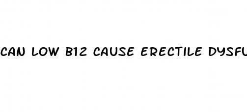 can low b12 cause erectile dysfunction