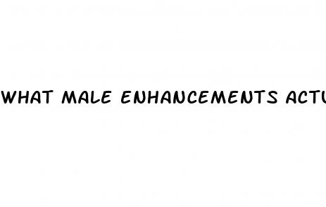 what male enhancements actually work