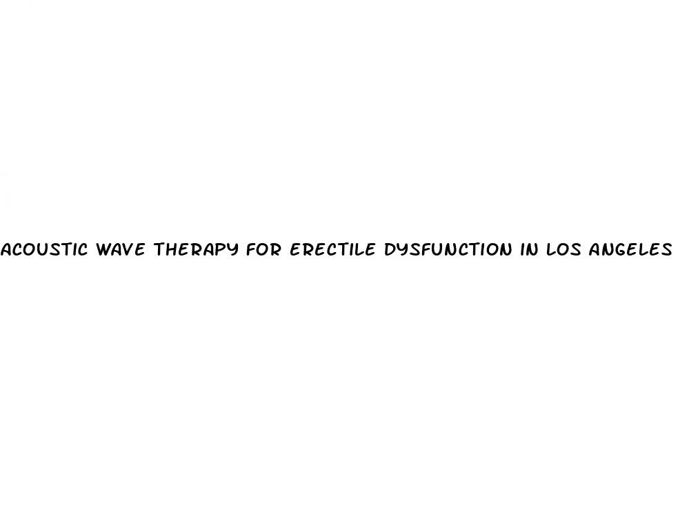 acoustic wave therapy for erectile dysfunction in los angeles