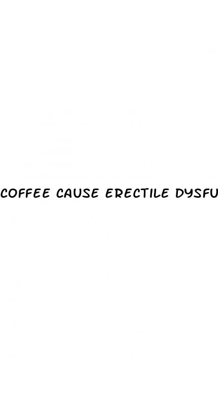 coffee cause erectile dysfunction