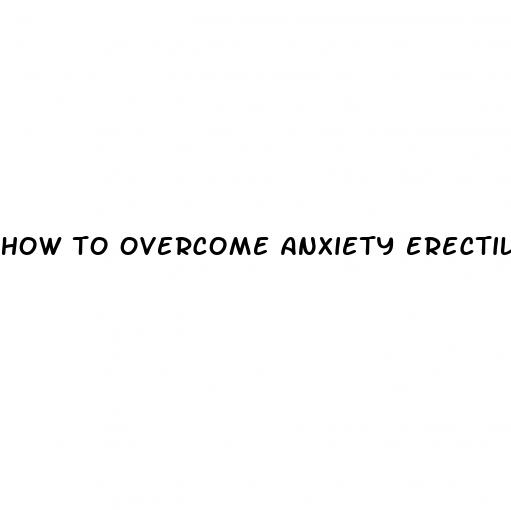 how to overcome anxiety erectile dysfunction