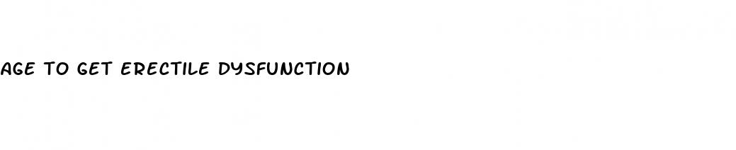 age to get erectile dysfunction