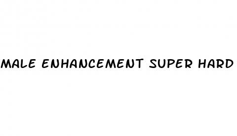 male enhancement super hard