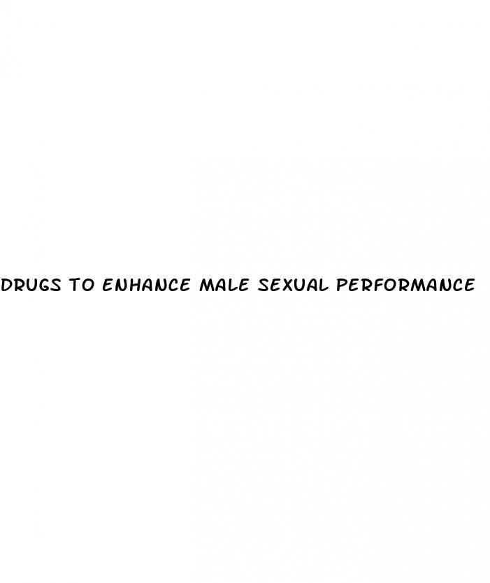 drugs to enhance male sexual performance