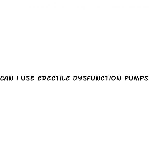 can i use erectile dysfunction pumps while on blood test