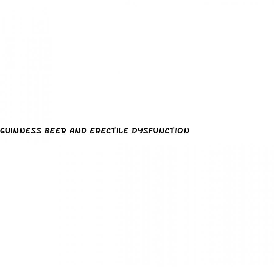 guinness beer and erectile dysfunction