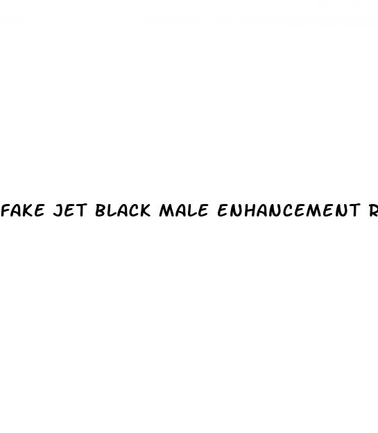 fake jet black male enhancement review