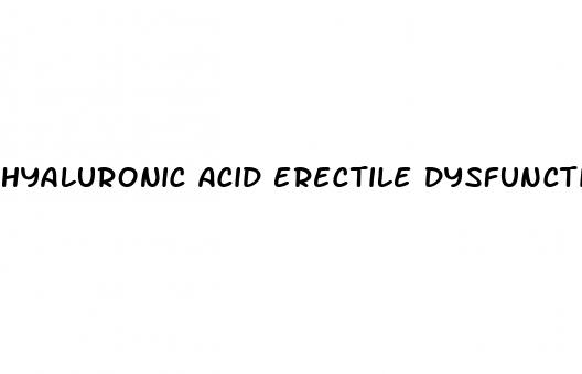 hyaluronic acid erectile dysfunction