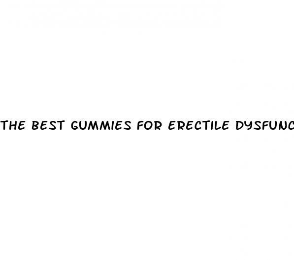 the best gummies for erectile dysfunction