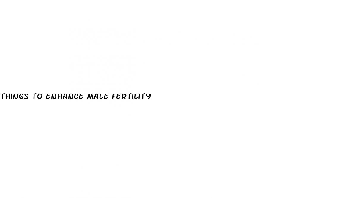 things to enhance male fertility