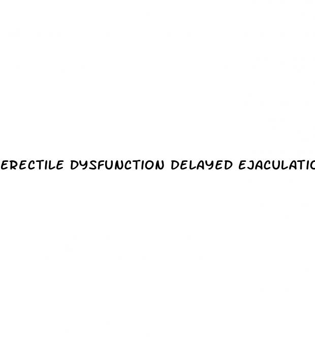 erectile dysfunction delayed ejaculation