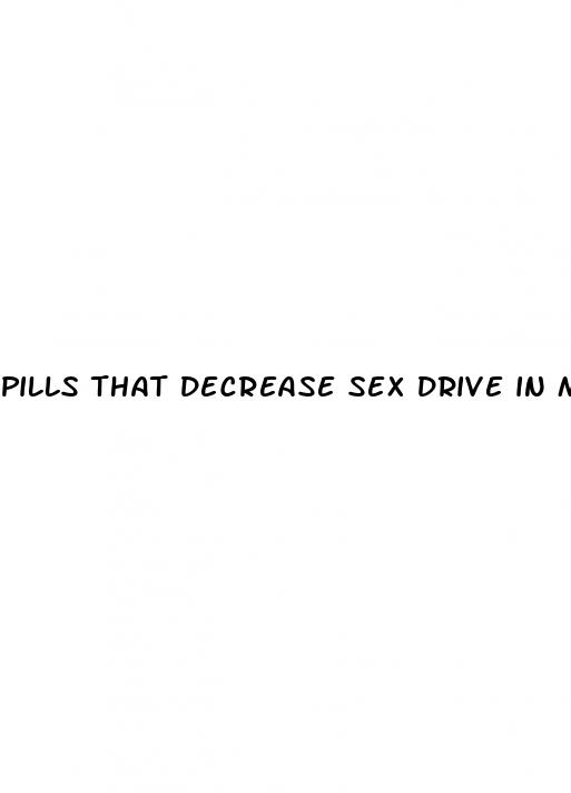 pills that decrease sex drive in men