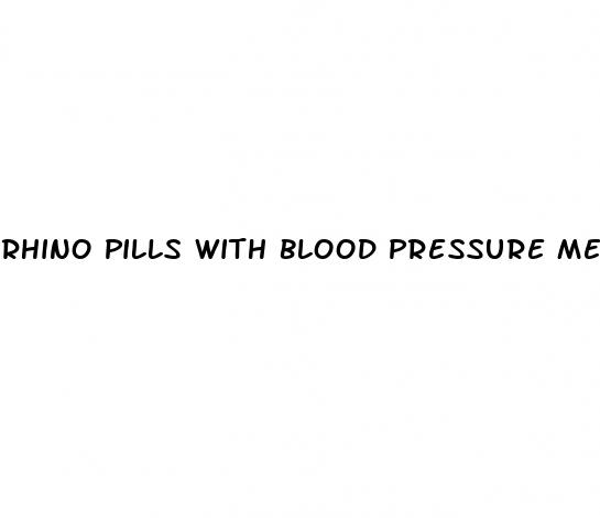 rhino pills with blood pressure medicine