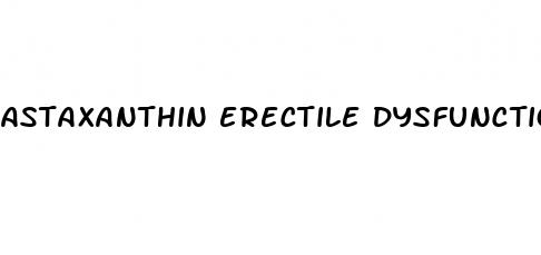 astaxanthin erectile dysfunction reddit