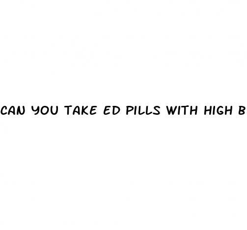 can you take ed pills with high blood pressure