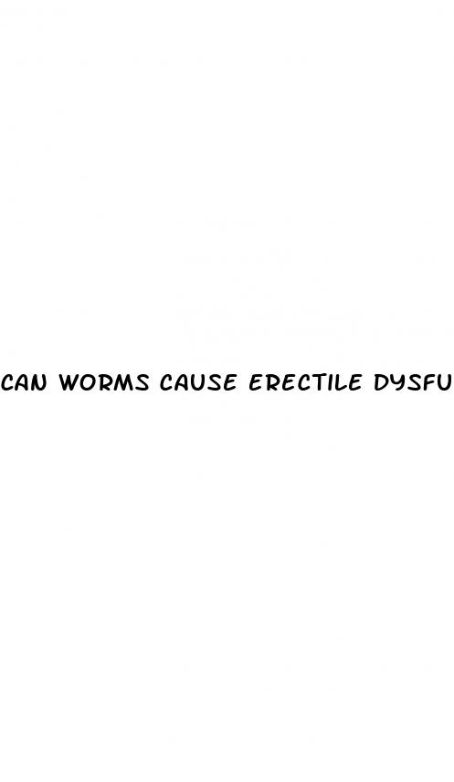 can worms cause erectile dysfunction